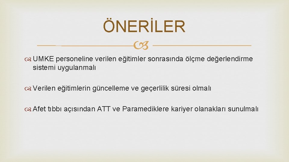 ÖNERİLER UMKE personeline verilen eğitimler sonrasında ölçme değerlendirme sistemi uygulanmalı Verilen eğitimlerin güncelleme ve