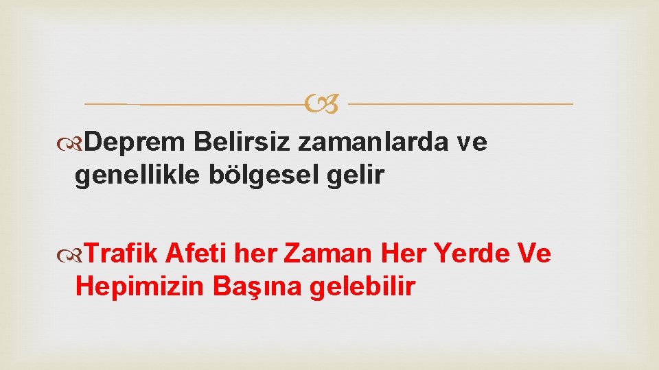  Deprem Belirsiz zamanlarda ve genellikle bölgesel gelir Trafik Afeti her Zaman Her Yerde