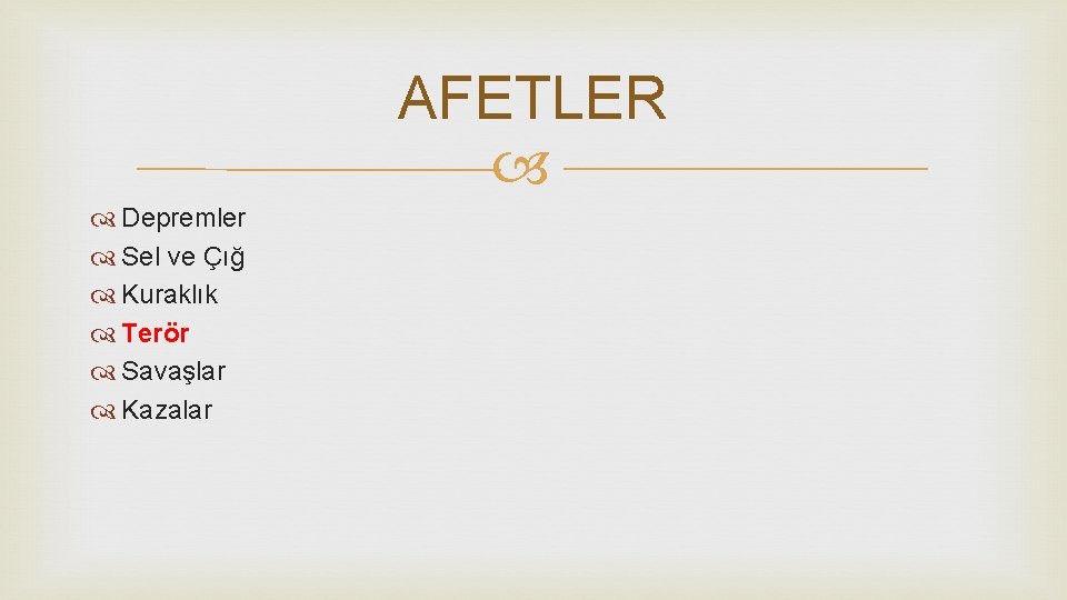 AFETLER Depremler Sel ve Çığ Kuraklık Terör Savaşlar Kazalar 