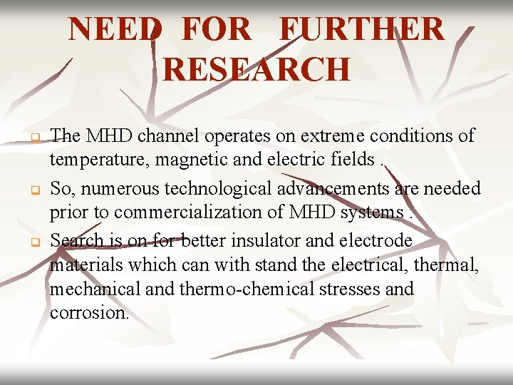 NEED FOR FURTHER RESEARCH q q q The MHD channel operates on extreme conditions