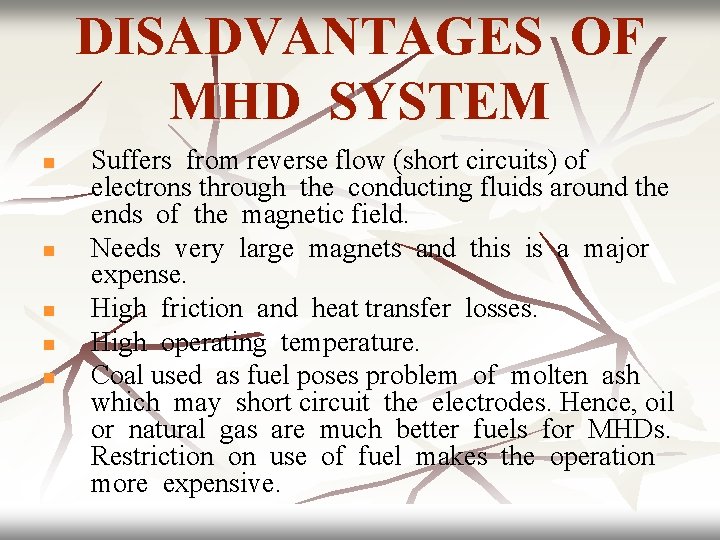 DISADVANTAGES OF MHD SYSTEM n n n Suffers from reverse flow (short circuits) of