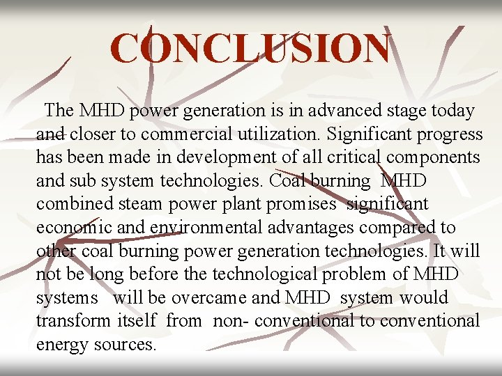 CONCLUSION The MHD power generation is in advanced stage today and closer to commercial