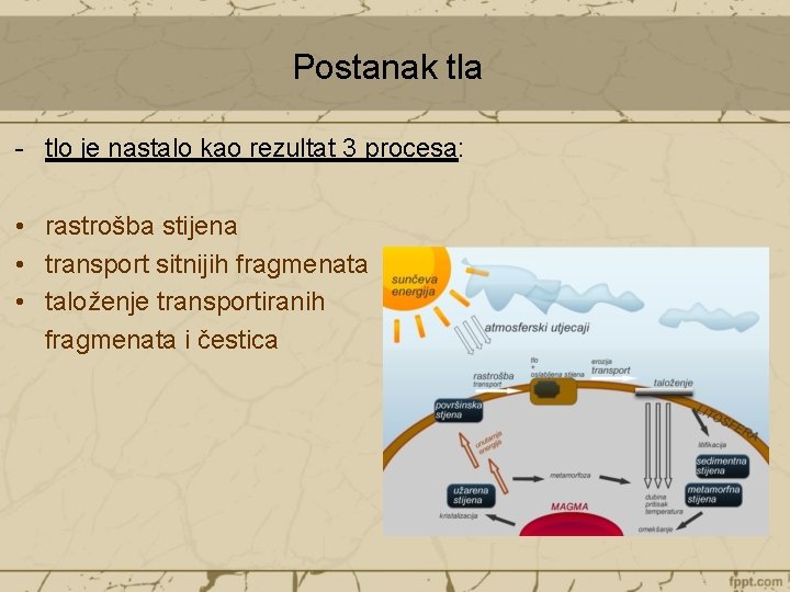 Postanak tla - tlo je nastalo kao rezultat 3 procesa: • rastrošba stijena •