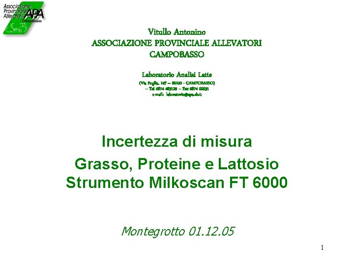 Vitullo Antonino ASSOCIAZIONE PROVINCIALE ALLEVATORI CAMPOBASSO Laboratorio Analisi Latte (Via Puglia, 147 – 86100