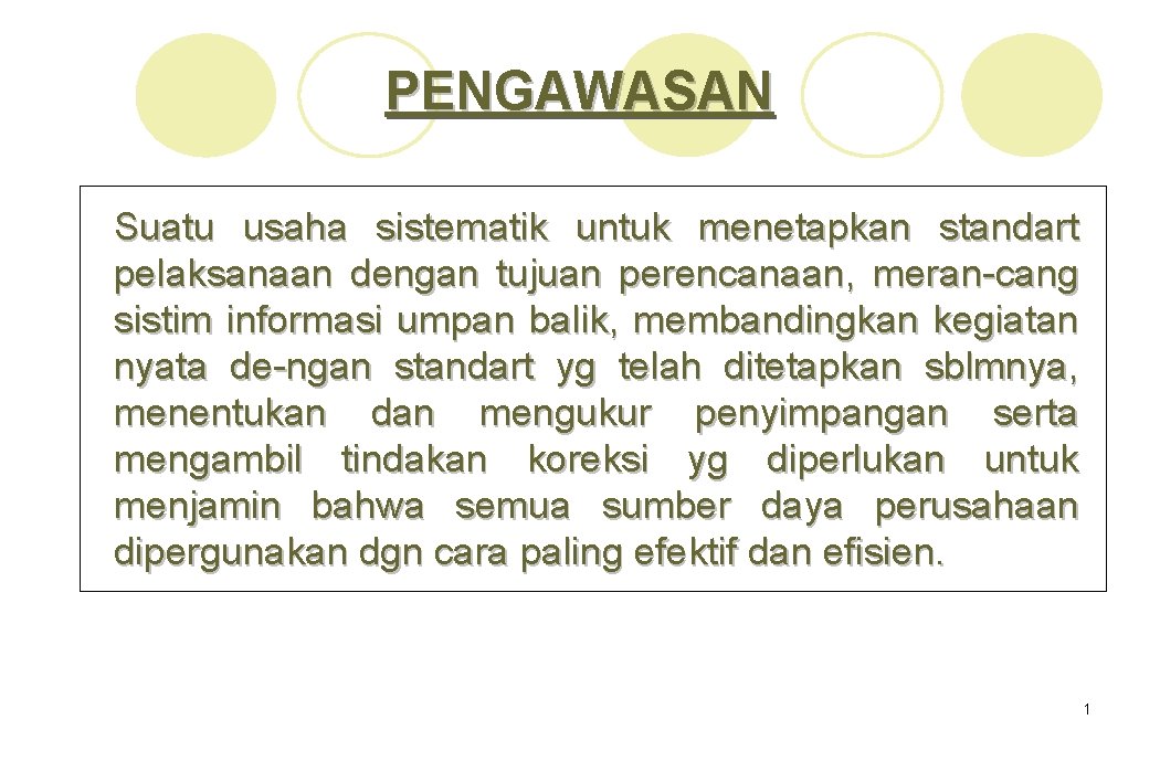 PENGAWASAN Suatu usaha sistematik untuk menetapkan standart pelaksanaan dengan tujuan perencanaan, meran-cang sistim informasi