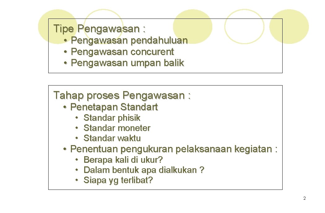 Tipe Pengawasan : • Pengawasan pendahuluan • Pengawasan concurent • Pengawasan umpan balik Tahap