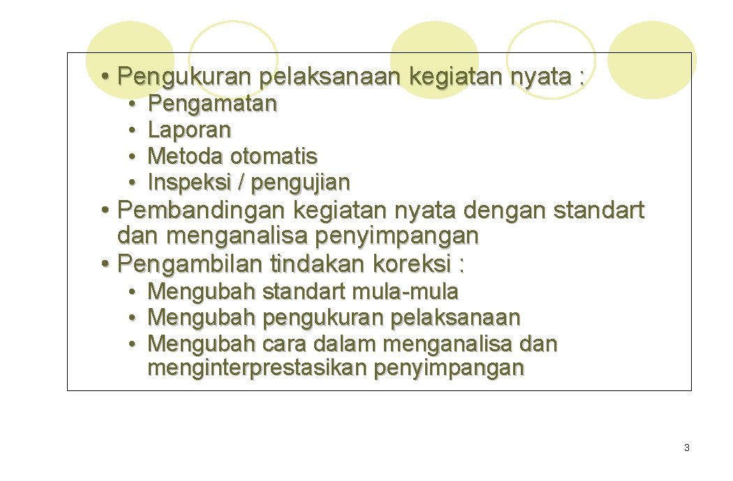  • Pengukuran pelaksanaan kegiatan nyata : • • Pengamatan Laporan Metoda otomatis Inspeksi