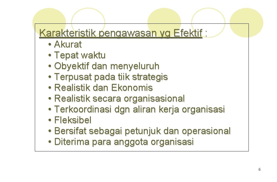 Karakteristik pengawasan yg Efektif : • Akurat • Tepat waktu • Obyektif dan menyeluruh