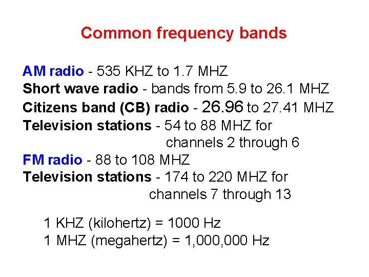 Common frequency bands AM radio - 535 KHZ to 1. 7 MHZ Short wave