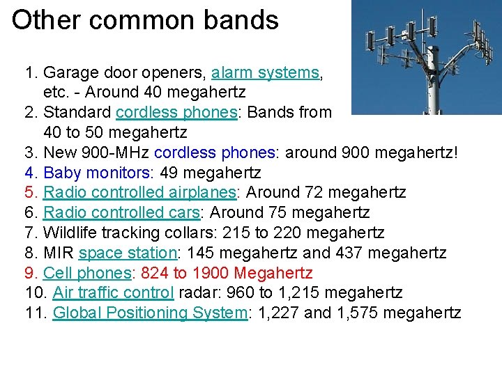 Other common bands 1. Garage door openers, alarm systems, etc. - Around 40 megahertz