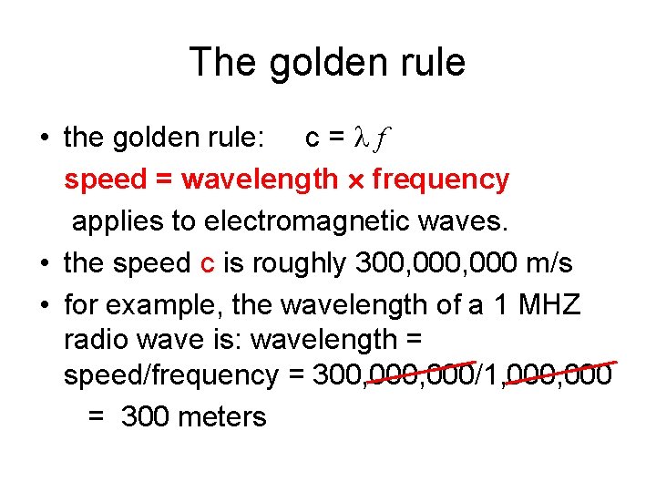 The golden rule • the golden rule: c = f speed = wavelength frequency