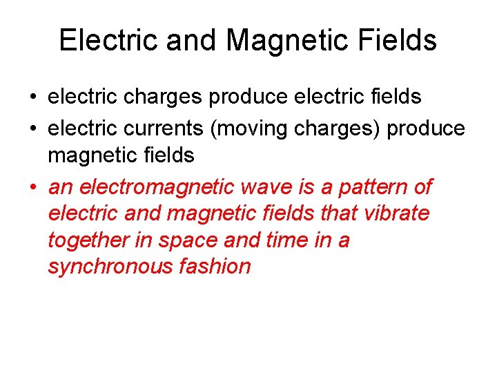 Electric and Magnetic Fields • electric charges produce electric fields • electric currents (moving