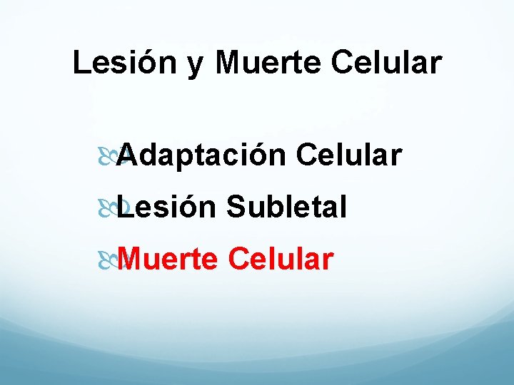 Lesión y Muerte Celular Adaptación Celular Lesión Subletal Muerte Celular 