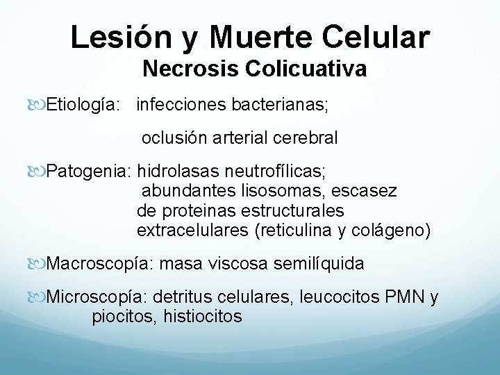 Lesión y Muerte Celular Necrosis Colicuativa Etiología: infecciones bacterianas; oclusión arterial cerebral Patogenia: hidrolasas