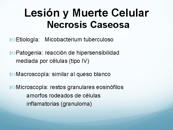 Lesión y Muerte Celular Necrosis Caseosa Etiología: Micobacterium tuberculoso Patogenia: reacción de hipersensibilidad mediada