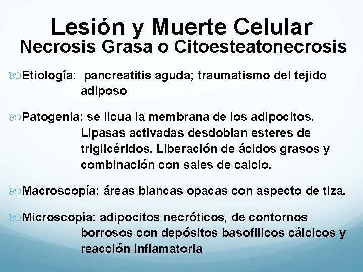 Lesión y Muerte Celular Necrosis Grasa o Citoesteatonecrosis Etiología: pancreatitis aguda; traumatismo del tejido