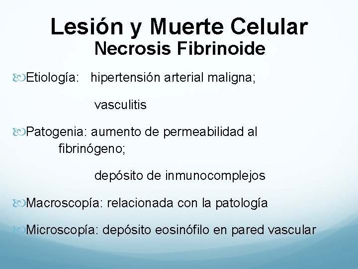 Lesión y Muerte Celular Necrosis Fibrinoide Etiología: hipertensión arterial maligna; vasculitis Patogenia: aumento de