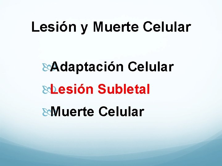 Lesión y Muerte Celular Adaptación Celular Lesión Subletal Muerte Celular 