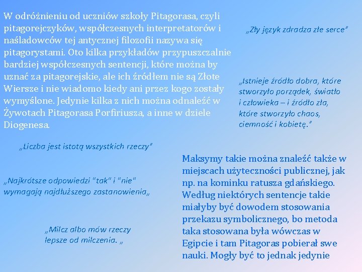 W odróżnieniu od uczniów szkoły Pitagorasa, czyli pitagorejczyków, współczesnych interpretatorów i naśladowców tej antycznej