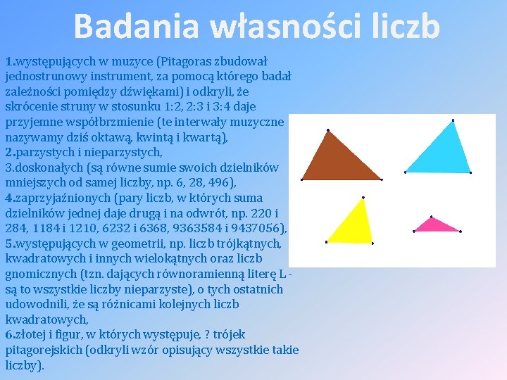 Badania własności liczb 1. występujących w muzyce (Pitagoras zbudował jednostrunowy instrument, za pomocą którego