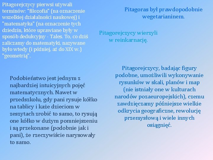 Pitagorejczycy pierwsi używali terminów: "filozofia" (na oznaczenie wszelkiej działalności naukowej) i "matematyka" (na oznaczenie