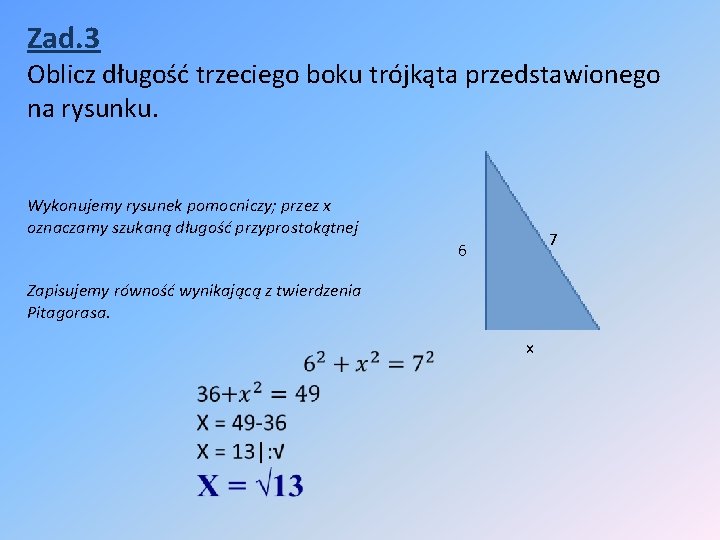 Zad. 3 Oblicz długość trzeciego boku trójkąta przedstawionego na rysunku. Wykonujemy rysunek pomocniczy; przez