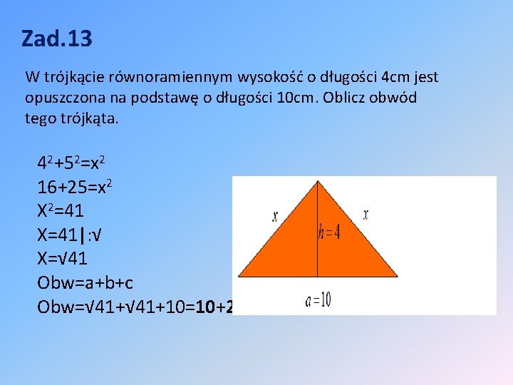 Zad. 13 W trójkącie równoramiennym wysokość o długości 4 cm jest opuszczona na podstawę