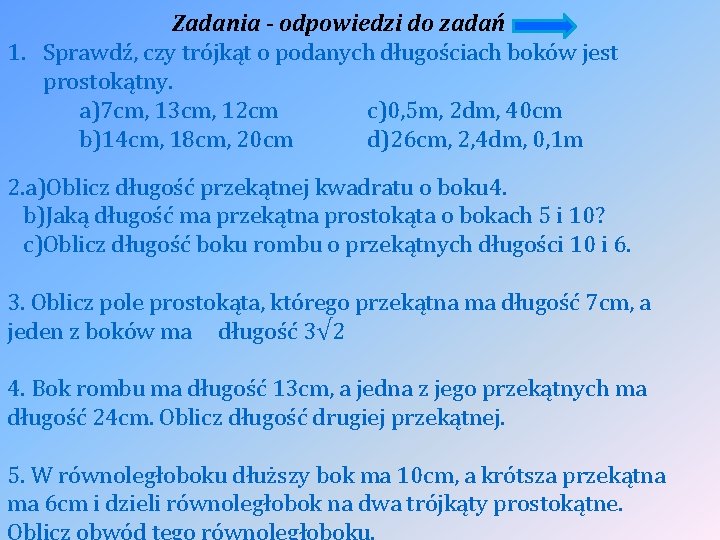 Zadania - odpowiedzi do zadań 1. Sprawdź, czy trójkąt o podanych długościach boków jest