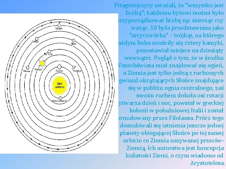 Pitagorejczycy uważali, że "wszystko jest liczbą"; każdemu bytowi można było przyporządkować liczbę np. mierząc