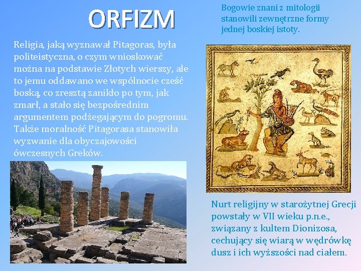 ORFIZM Bogowie znani z mitologii stanowili zewnętrzne formy jednej boskiej istoty. Religia, jaką wyznawał