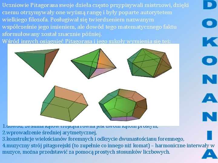 Uczniowie Pitagorasa swoje dzieła często przypisywali mistrzowi, dzięki czemu otrzymywały one wyższą rangę i