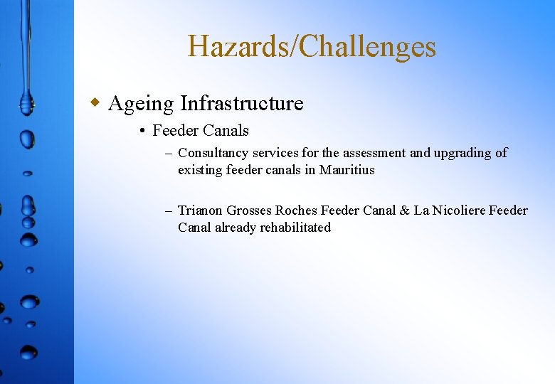 Hazards/Challenges w Ageing Infrastructure • Feeder Canals – Consultancy services for the assessment and
