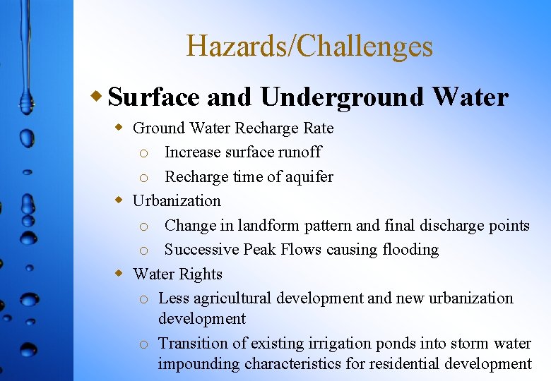 Hazards/Challenges w Surface and Underground Water w Ground Water Recharge Rate o Increase surface