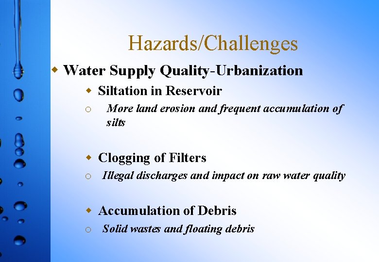 Hazards/Challenges w Water Supply Quality-Urbanization w Siltation in Reservoir o More land erosion and