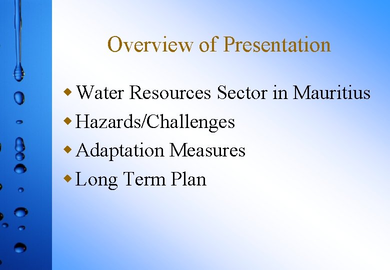 Overview of Presentation w Water Resources Sector in Mauritius w Hazards/Challenges w Adaptation Measures