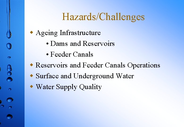 Hazards/Challenges w Ageing Infrastructure • Dams and Reservoirs • Feeder Canals w Reservoirs and