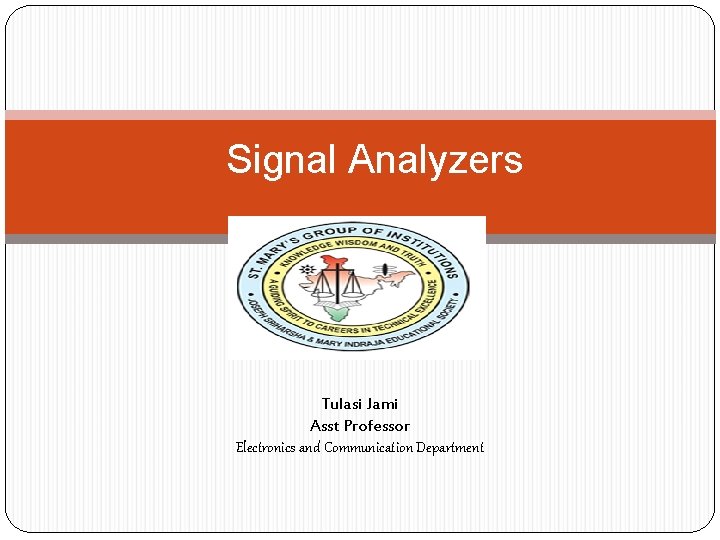 Signal Analyzers Tulasi Jami Asst Professor Electronics and Communication Department 