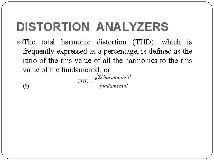 DISTORTION ANALYZERS The total harmonic distortion (THD). which is frequently expressed as a percentage,