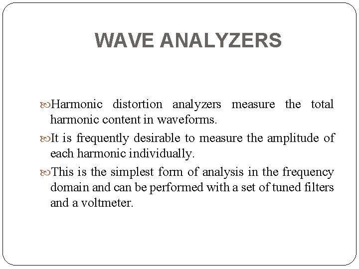 WAVE ANALYZERS Harmonic distortion analyzers measure the total harmonic content in waveforms. It is