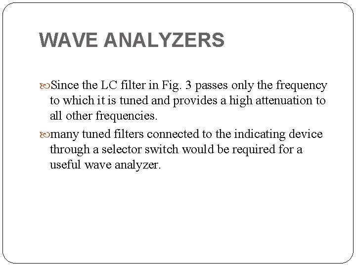 WAVE ANALYZERS Since the LC filter in Fig. 3 passes only the frequency to