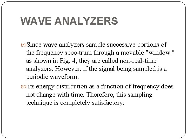 WAVE ANALYZERS Since wave analyzers sample successive portions of the frequency spec trum through