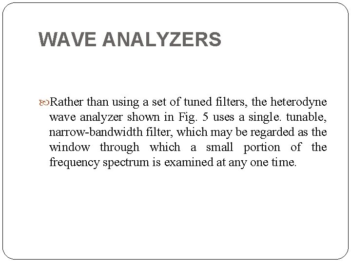 WAVE ANALYZERS Rather than using a set of tuned filters, the heterodyne wave analyzer