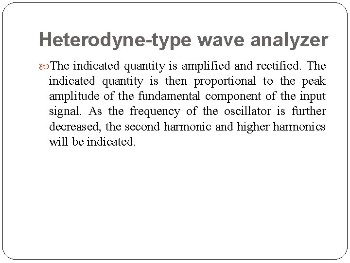 Heterodyne-type wave analyzer The indicated quantity is amplified and rectified. The indicated quantity is