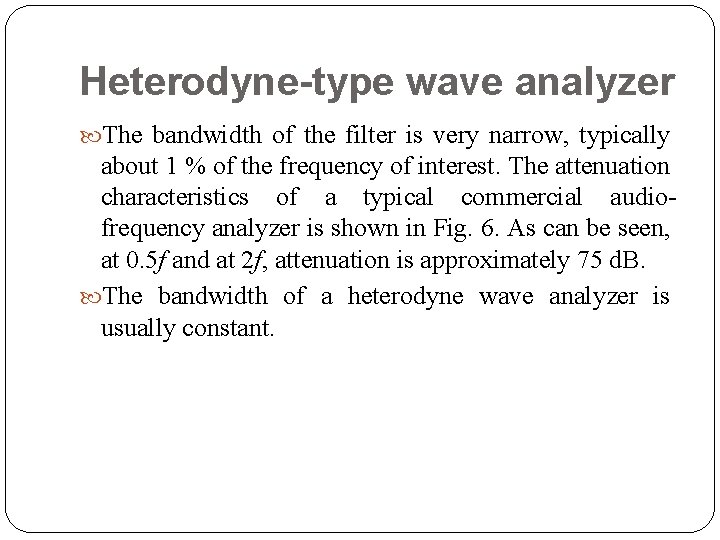 Heterodyne-type wave analyzer The bandwidth of the filter is very narrow, typically about 1