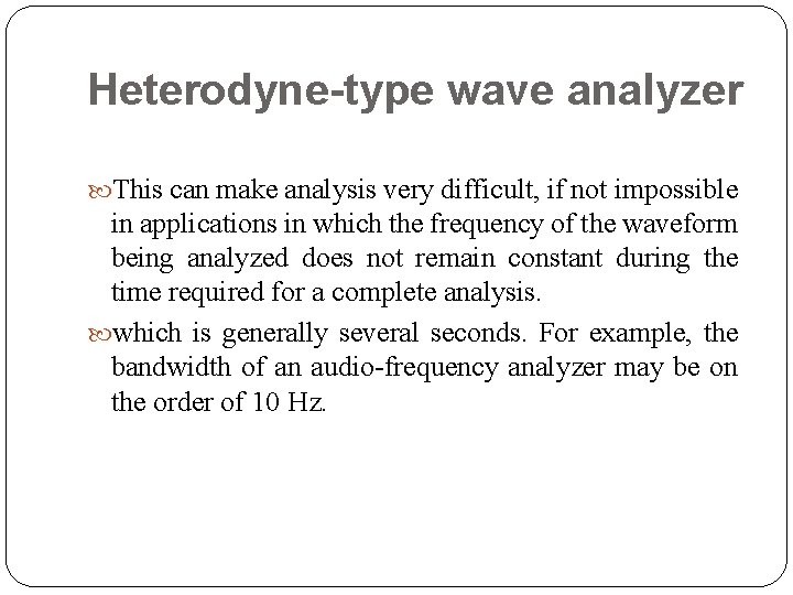 Heterodyne-type wave analyzer This can make analysis very difficult, if not impossible in applications