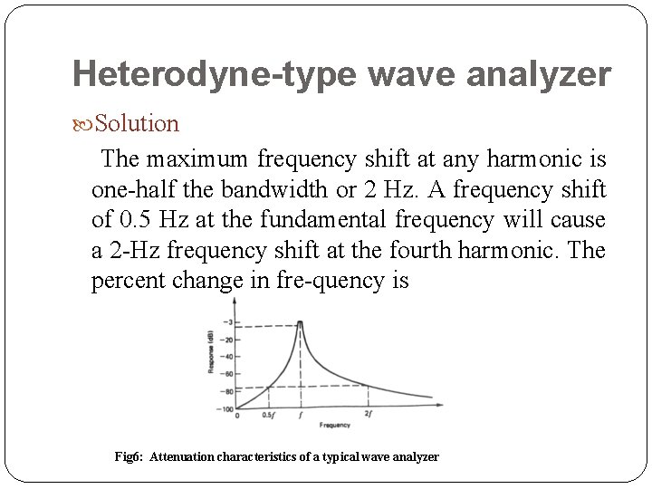 Heterodyne-type wave analyzer Solution The maximum frequency shift at any harmonic is one half