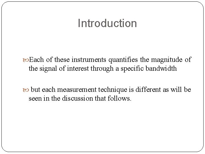 Introduction Each of these instruments quantifies the magnitude of the signal of interest through