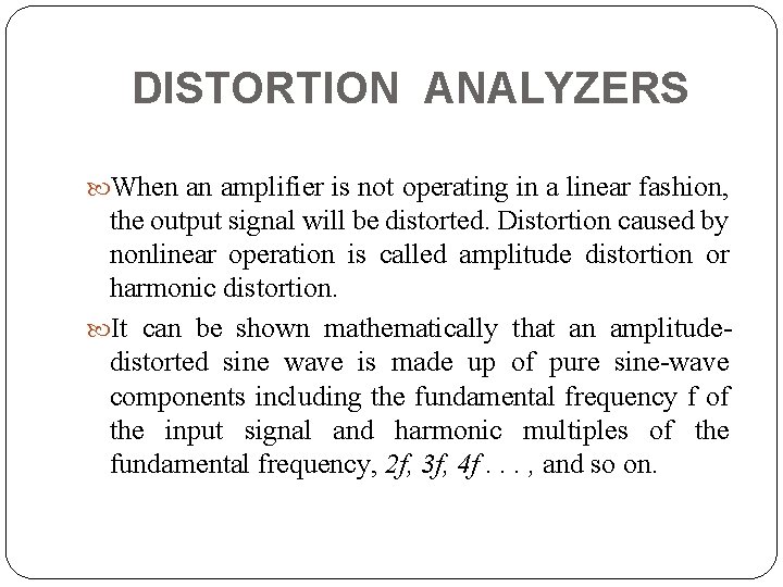 DISTORTION ANALYZERS When an amplifier is not operating in a linear fashion, the output