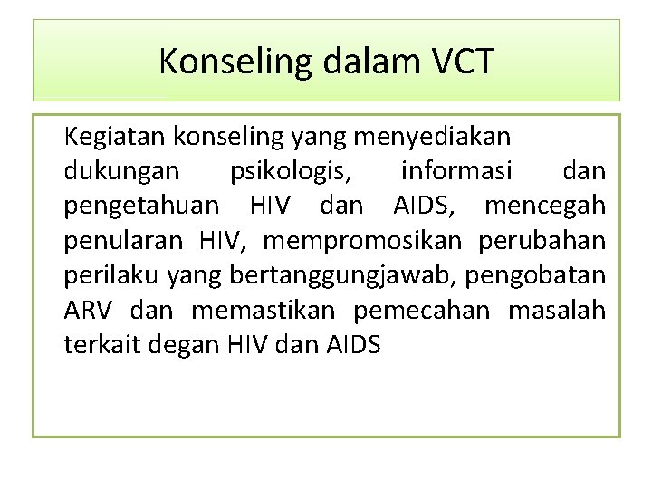 Konseling dalam VCT Kegiatan konseling yang menyediakan dukungan psikologis, informasi dan pengetahuan HIV dan