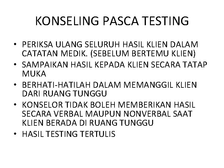 KONSELING PASCA TESTING • PERIKSA ULANG SELURUH HASIL KLIEN DALAM CATATAN MEDIK. (SEBELUM BERTEMU